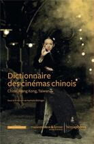 Couverture du livre « Dictionnaire des cinémas chinois ; Chine, Hong Kong, Taiwan » de Nathalie Bittinger aux éditions Hemispheres