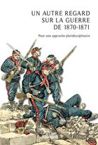 Couverture du livre « Un autre regard sur la guerre de 1870-1871 » de  aux éditions Lamarque