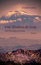 Couverture du livre « Une illusion de trop Tome 2 : de Petralia à Tunis » de Joseph Gulino aux éditions Mvo Editions