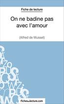 Couverture du livre « On ne badine pas avec l'amour d'Alfred Musset : analyse complète de l'oeuvre » de Vanessa Grosjean aux éditions Fichesdelecture.com