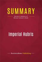 Couverture du livre « Summary: Imperial Hubris : Review and Analysis of Michael Scheuer's Book » de Businessnews Publish aux éditions Political Book Summaries