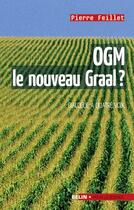 Couverture du livre « OGM, nouveau Graal de l'humanité ? » de Pierre Feillet aux éditions Belin