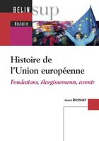 Couverture du livre « Histoire de l'Union européenne ; fondations, élargissements, avenir » de Gerard Bossuat aux éditions Belin Education