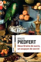 Couverture du livre « Deux grains de sucre, un soupçon de secret » de Brigite Piedfert aux éditions Calmann-levy