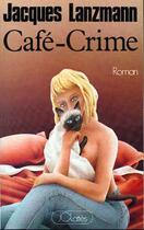 Couverture du livre « Cafe-crime » de Jacques Lanzmann aux éditions Lattes