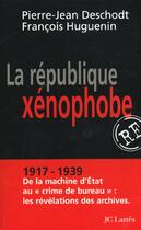 Couverture du livre « La République xénophobe » de Francois Huguenin et Pierre-Jean Deschodt aux éditions Lattes