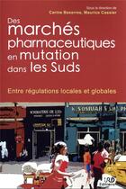 Couverture du livre « Des marchés pharmaceutiques en mutation dans les Suds » de Carine Baxerres et Maurice Cassier aux éditions Ird