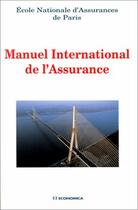 Couverture du livre « MANUEL INTERNATIONAL DE L'ASSURANCE. » de E.N.A. aux éditions Economica