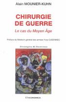 Couverture du livre « Chirurgie De Guerre ; Le Cas Du Moyen Age En Occident » de Alain Mounier-Kuhn aux éditions Economica