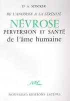 Couverture du livre « De l'angoisse à la sérénité ; névrose, perversion et santé de l'âme humaine » de A. Stocker aux éditions Nel