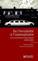 Couverture du livre « De l'invisibilité à l'islamophobie ; les musulmans britanniques (1945-2010) » de Olivier Esteves aux éditions Presses De Sciences Po