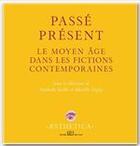 Couverture du livre « Passé présent ; le moyen âge dans les fictions contemporaines » de Nathalie Koble et Mireille Seguy aux éditions Pu De Rennes