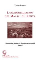 Couverture du livre « L'occidentalisation des Maasaï du Kenya : Privatisation foncière et déstructuration sociale chez les Maasaï du Kenya - Tome 2 » de Xavier Peron aux éditions L'harmattan