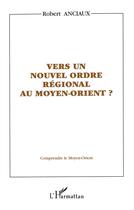 Couverture du livre « VERS UN NOUVEL ORDRE RÉGIONAL AU MOYEN-ORIENT ? » de Robert Anciaux aux éditions L'harmattan