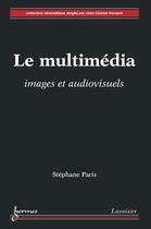 Couverture du livre « Le multimédia ; images et audiovisuels » de Stephane Paris aux éditions Hermes Science Publications