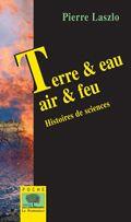 Couverture du livre « Terre & eau ; air & feu » de Pierre Laszlo aux éditions Le Pommier