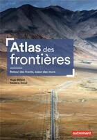 Couverture du livre « Atlas des frontières : retour des fronts, essor des murs » de Frederic Encel et Hugo Billard aux éditions Autrement
