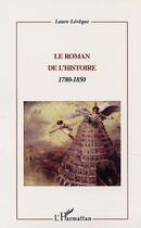 Couverture du livre « Le roman de l'histoire : 1780-1850 » de Laure Leveque aux éditions L'harmattan