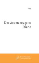 Couverture du livre « Des vies en rouge et blanc » de Val Lods aux éditions Le Manuscrit