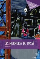 Couverture du livre « Les murmures du passé » de Juliette Petry aux éditions Publibook