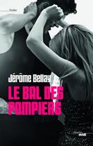 Couverture du livre « Le bal des pompiers » de Jerome Bellay aux éditions Le Cherche-midi