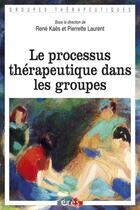 Couverture du livre « Le processus thérapeutique dans les groupes » de Pierrette Laurent et René Kaës aux éditions Eres