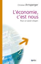 Couverture du livre « L'economie c'est nous - pour un savoir citoyen » de Christian Arnsperger aux éditions Eres