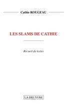 Couverture du livre « Les slams de Cathie » de Cathie Rougeau aux éditions La Bruyere