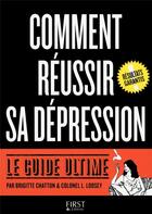 Couverture du livre « Comment réussir sa dépression ; le guide ultime » de Brigitte Chatton et L Loosey aux éditions First