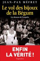 Couverture du livre « Le vol des bijoux de la Bégum ; les dessous de l'enquête » de Jean-Pax Mefret aux éditions Pygmalion