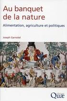 Couverture du livre « Au banquet de la nature ; alimentation, agriculture, et politiques » de Joseph Garnotel aux éditions Quae