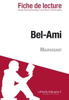 Couverture du livre « Bel-Ami de Guy de Maupassant : analyse complète de l'oeuvre et résumé » de Baptiste Frankinet et Rene Henri aux éditions Lepetitlitteraire.fr