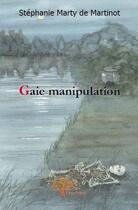 Couverture du livre « Gaie manipulation » de Stephanie Marty De M aux éditions Edilivre