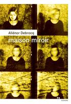 Couverture du livre « Maison miroir » de Alienor Debrocq aux éditions Rouergue