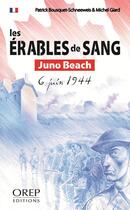 Couverture du livre « Les érables de sang ; Juno Beach ; 6 juin 1944 » de Patrick Bouquet-Schneeweis et Michel Giard aux éditions Orep