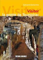 Couverture du livre « Visiter la grotte de Tourtoirac » de Gerard Delorme aux éditions Sud Ouest Editions