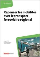 Couverture du livre « Repenser les mobilités avec le transport ferroviaire régional » de Jacques Weill aux éditions Territorial