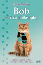 Couverture du livre « Bob, le chat philosophe ; petites leçons de vie par Bob, le chat des rues » de James Bowen aux éditions City