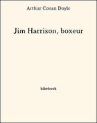 Couverture du livre « Jim Harrison, boxeur » de Arthur Conan Doyle aux éditions Bibebook