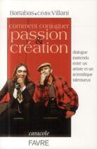 Couverture du livre « Comment conjuguer passion et création » de Cedric Villani et Bartabas aux éditions Favre