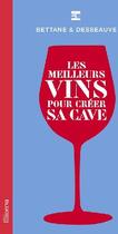 Couverture du livre « Les meilleurs vins pour créer sa cave » de Bettane/Desseauve aux éditions La Martiniere