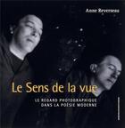 Couverture du livre « Le sens de la vue ; le regard photographique dans la poésie moderniste » de Anne Reverseau aux éditions Sorbonne Universite Presses