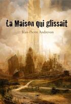 Couverture du livre « La maison qui glissait » de Jean-Pierre Andrevon aux éditions Le Belial