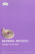 Couverture du livre « Jusqu'a la mer » de Bernard Mathieu aux éditions Joelle Losfeld