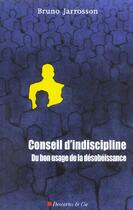 Couverture du livre « Conseil d'indiscipline » de Bruno Jarrosson aux éditions Descartes & Cie
