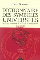 Couverture du livre « Dictionnaire des symboles universels t.1 ; basé sur le principe de la clef de la connaissance » de Henry Normand aux éditions Dervy
