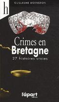 Couverture du livre « Crimes en Bretagne ; 27 histoires vraies » de Guillaume Moingeon aux éditions Cheminements