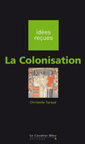 Couverture du livre « La colonisation » de Christelle Taraud aux éditions Le Cavalier Bleu