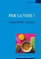 Couverture du livre « Par la voix ! » de Christophe Tostain aux éditions Espaces 34