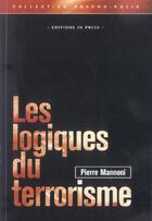 Couverture du livre « Les logiques du terrorisme (les) » de Pierre Mannoni aux éditions In Press